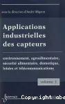 Applications industrielles des capteurs. Vol.1 : Environnement, agroalimentaire, sécurité alimentaire, domotique, loisirs et télécommunications.
