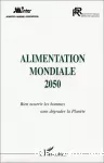 Alimentation mondiale 2050. Bien nourrir les hommes sans dégrader la Planète - Colloque (4/12/1998, Paris, France).