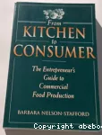 From kitchen to consumer : the entrepreneur's guide to commercial food production.