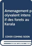 Aménagement polyvalent intensif des forêts au Kerala.