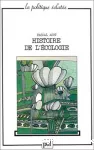 Histoire de l'écologie / Préface de Michel Godron.