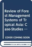 Review of forest management systems of tropical Asia : case-studies of natural forest management for timber production in India, Malaysia and the Philippines.