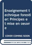 Enseignement technique forestier : principes et mise en oeuvre/Traduit par M.Viart.