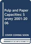 Pulp and paper capacities. Survey 2001-2006 = Capacités de la pâte et du papier. Enquête 2001-2006.