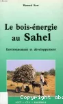 Le Bois-énergie au Sahel : environnement et développement.