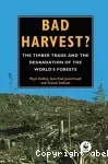 BAD HARVEST ? The timber trade and the degradation of the world's forests.