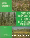 Guide des groupements végétaux de la Région parisienne. Bassin parisien, Nord de la France. (Écologie et phytogéographie)