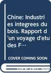 Chine : industries intégrées du bois. Rapport d'un voyage d'études FAO/PNUD en République Populaire de Chine, 1978/08/20 - 1978/09/17