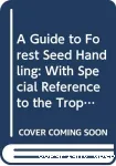 A guide to forest seed handling.