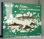 Au fil de l'eau en pays méditerranéen. Milieux aquatiques, poissons et pêche, gestion