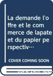 La demande, l'offre et le commerce de la pâte et du papier - 2