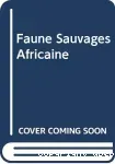 Faune sauvage africaine - La ressource oubliée - Tomes 1 et 2