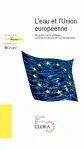L'eau et l'Union Européenne. Un guide sur la politique, sa mise en oeuvre et ses instruments.