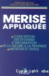 Merise appliquée : conception des systèmes d'information, de la théorie à la pratique, méthode et outils