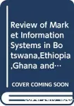 Review of market information systems in Botswana, Ethiopia, Ghana and Zimbabwe