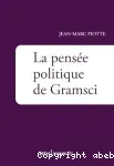 La pensée politique de Gramsci