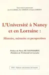 L'Université à Nancy et en Lorraine : histoire, mémoire et perspectives