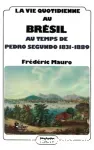La Vie quotidienne au Brésil au temps de Pedro Segundo : 1831-1889