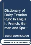Dictionary of dairy terminology in English, French, German and Spanish