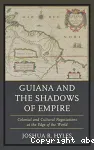Guiana and the shadows of empire