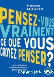 Pensez-vous vraiment ce que vous croyez penser ?