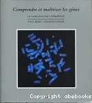 Comprendre et maitriser les gènes