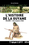 Le grand livre de l'histoire de la Guyane - Volume 1