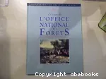 La saga de l'office national des forêts : hier, aujourd'hui, demain