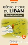 Géopolitique du Liban : constats et enjeux
