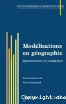 Modélisations en géographie : déterminismes et complexités