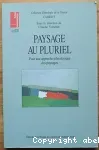Paysage au pluriel : pour une approche ethnologique des paysages