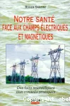 Notre santé face aux champs électriques et magnétiques. Des faits scientifiques aux conseils pratiques