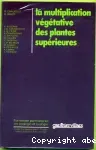 La multiplication végétative des plantes supérieures