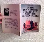 Guide des arômes, colorants, additifs alimentaires.