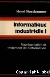 Informatique industrielle. (4 Vol.) Vol. 1 : Représentation et traitement de l'information.