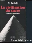 La civilisation du sucre.