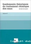 Fondements théoriques du traitement chimique des eaux. (2 Vol.) Vol. 1