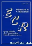ECR. Démarche et composantes par un pionnier de l'intégration industrie/commerce.