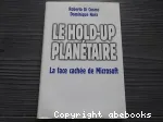 Le hold-up planétaire. La face cachée de Microsoft.