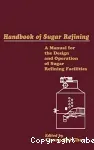 Handbook of sugar refining. A manual for the design and operation of sugar refining facilities.