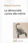 La démocratie contre elle-même.