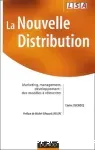 La nouvelle distribution. Marketing, management, développement : des modèles à réinventer.