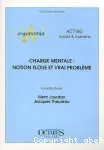 Charge mentale : notion floue et vrai problème - Journées d'études organisées par les associations Act'ing et Ergonomia (14/06/2001 - 15/06/2001, Cassis, France).