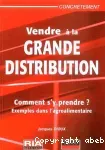 Vendre à la grande distribution. Guide interprofessionnel en 7 étapes interactives.