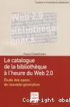 Le catalogue de la bibliothèque à l'heure du web 2.0. Etude des opacs de nouvelle génération.