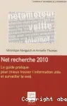 Net recherche 2010. Le guide pratique pour mieux trouver l'information utile et surveiller le web.