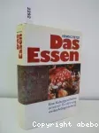 Das Essen : eine Kulturgeschichte unserer Ernährung von den Anfängen bis heute.