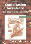 Exploitation forestière. Les produits de la récolte : de l'arbre à la planche