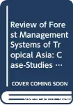Review of forest management systems of tropical Asia : case-studies of natural forest management for timber production in India, Malaysia and the Philippines.
