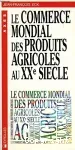 Le Commerce mondial des produits agricoles au XXe siècle